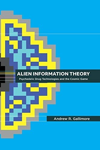 Cover of Alien Information Theory: Psychedelic Drug Technologies and the Cosmic Game