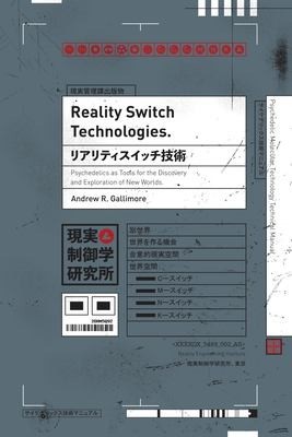 Cover of Reality Switch Technologies: Psychedelics as Tools for the Discovery and Exploration of New Worlds