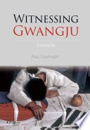 Cover of Witnessing Gwangju: A Memoir
